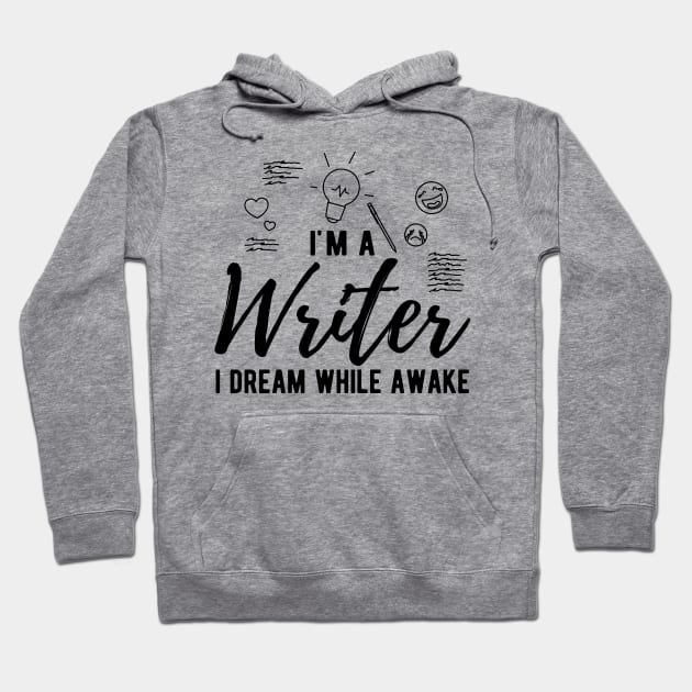 Writer - I'm a writer I dream while awake Hoodie by KC Happy Shop